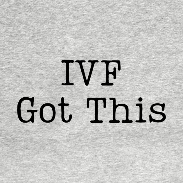 IVF Got This by JellyfishThoughts